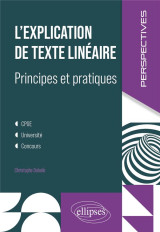 L'explication de texte lineaire : principes et pratiques  -  cpge, universite, concours