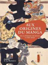 Aux origines du manga - de la periode de heian a l'ere meiji