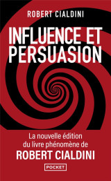 Influence et persuasion - 3e edition augmentee - comprendre et maitriser les mecanismes et les techn