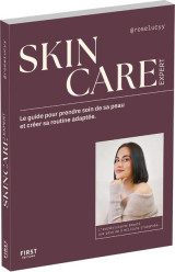 Skincare expert - le guide pour prendre soin de sa peau et creer sa routine adaptee