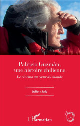 Patricio guzmán, une histoire chilienne  -  le cinema au coeur du monde