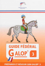 Guide federal : galop 3  -  preparer et reussir son galop 3