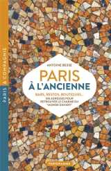 Paris à l'ancienne. bars, restos, boutiques - 100 adresses pour retrouver le charme du "monde d'avant"