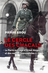 Le cercle des chacals - le paris outrage d'ernst junger et des nazis #034;francophiles#034;