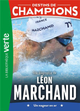 Destins de champions 15 - une biographie de léon marchand