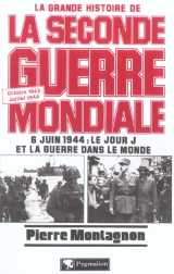 La grande histoire de la seconde guerre mondiale : octobre 1943-juillet 1944 : 6 juin 1944, le jour j et la guerre dans le monde