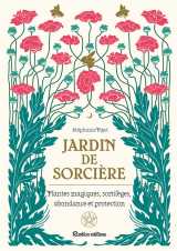 Jardin de sorciere - plantes magiques, sortileges, abondance et proctection