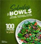 Salades et bowls créatives, gourmandes, colorées, équilibrées, végétariennes (ou non)