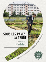 Sous les paves, la terre - agricultures urbaines et resistances dans les metropoles