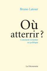 Ou atterrir ? - comment s'orienter en politique