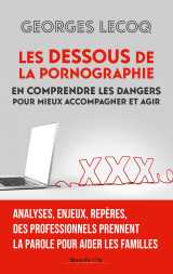 Les dessous de la pornographie - en comprendre les dangers pour mieux accompagner et agir