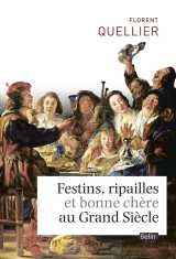 Festins, ripailles et bonne chère du grand siècle