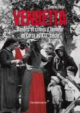 Vendetta - bandits et crimes d'honneur en corse au xixe