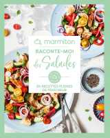Marmiton - raconte-moi des salades - 60 recettes pleines de fraîcheur