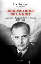 Jusqu'au bout de la nuit - les vies des jacques benoist-méchin 1901-1983