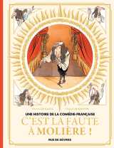 Une histoire de la comédie-française t1 - c'est la faute à molière !