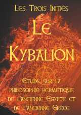 Le kybalion : etude sur la philosophie hermétique de l'ancienne egypte et de l'ancienne grèce