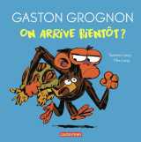 Gaston grognon tout carton - on arrive bientôt ?
