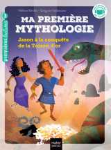 Ma première mythologie - jason à la conquête de la toison d'or cp/ce1 6/7 ans