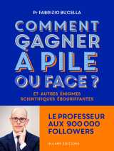 Comment gagner à pile ou face ? - et autres énigmes scientifiques ébouriffantes...
