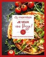 Marmiton - je veux une pizza ! - 60 recettes pour toutes vos envies