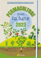 Permaculture avec la lune 2023 semer-planter-tailler-recolter