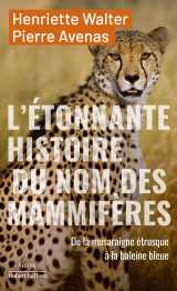L'étonnante histoire des noms des mammifères - de la musaraigne étrusque à la baleine bleue