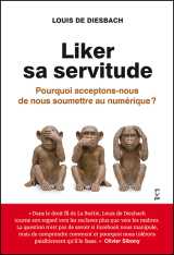Liker sa servitude. pourquoi acceptons-nous de nous soumettre au numérique ?