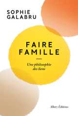 Faire famille - une philosophie des liens