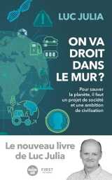 On va droit dans le mur ? - pour sauver la planète, il faut un projet de société et une ambition de civilisation