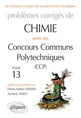 Chimie - problèmes corrigés posés aux concours communs polytechniques (ccp) - 2015 à 2016 - tome 13