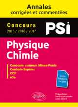 Physique-chimie. psi. annales corrigées et commentées. concours 2015/2016/2017