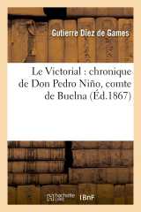 Le victorial : chronique de don pedro niño, comte de buelna (éd.1867)