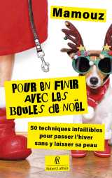Pour en finir avec les boules de noël ! - 50 techniques infaillibles pour passer l'hiver sans y laisser sa peau