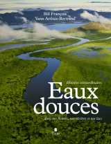 Eaux douces - histoire extraordinaires dans nos fleuves, nos rivières et nos lacs