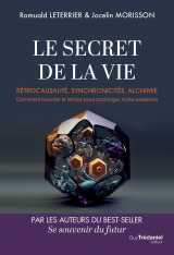 Le secret de la vie - rétrocausalité, synchronicités, alchimie. comment boucler le temps pour prolonger notre existence