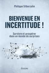 Bienvenue en incertitude ! - survivre et prospérer dans un monde de surprises