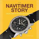 Navitimer story - the epic saga of the breitling chronograph /anglais