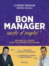 Bon manager, mode d'emploi - devenez le leader dont vos équipes ont besoin