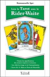 Lire le tarot avec le rider-waite - toutes les significations des arcanes majeurs et mineurs, tarot d'a. e. waite et tarot de marseille,