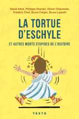 La tortue d'eschyle et autres morts stupides de l'histoire