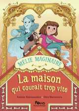 Mélie maginaire - la maison qui courait trop vite