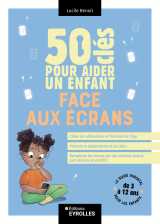 50 clés pour aider un enfant face aux écrans