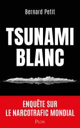 Tsunami blanc - enquête sur le narcotrafic mondial
