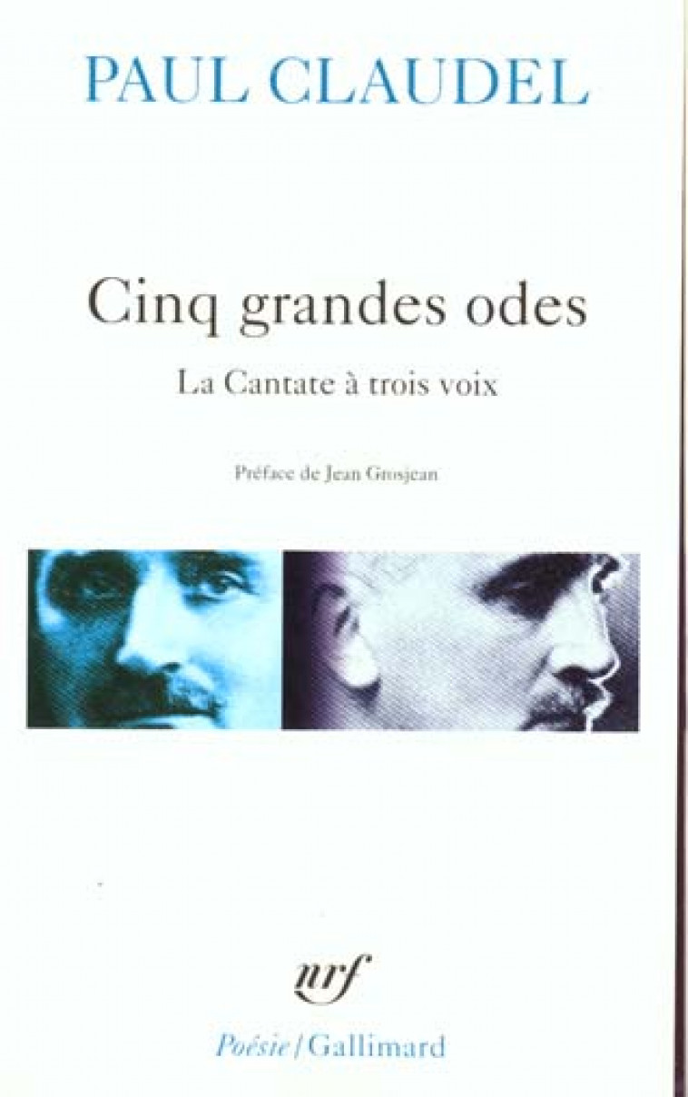 CINQ GRANDES ODES / PROCESSIONNAL POUR SALUER LE SIECLE NOUVEAU /LA CANTATE A TROIS VOIX - CLAUDEL/GROSJEAN - GALLIMARD