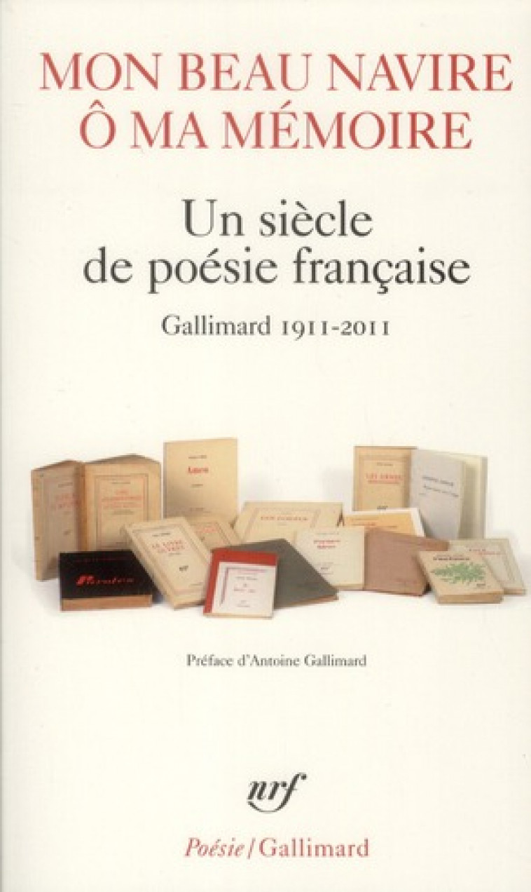 MON BEAU NAVIRE, O MA MEMOIRE - UN SIECLE DE POESIE FRANCAISE (GALLIMARD 1911-2011) - COLLECTIFS/GALLIMARD - GALLIMARD