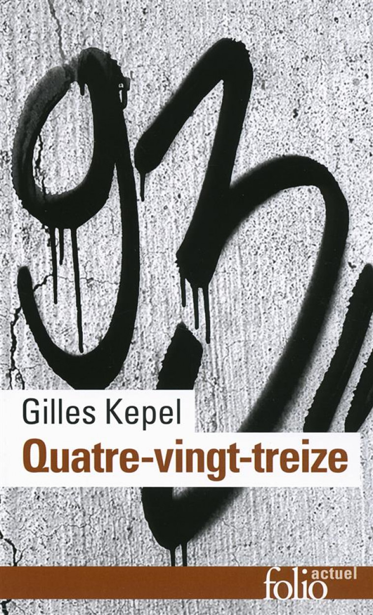 QUATRE-VINGT-TREIZE - KEPEL GILLES - Gallimard