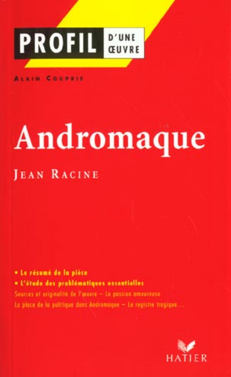 PROFIL - RACINE (JEAN) : ANDROMAQUE - ANALYSE LITTERAIRE DE L-OEUVRE - COUPRIE/RACINE - HATIER JEUNESSE