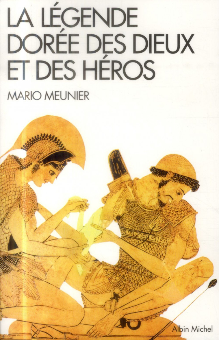LA LEGENDE DOREE DES DIEUX ET DES HEROS - NOUVELLE MYTHOLOGIE CLASSIQUE - MEUNIER MARIO - Albin Michel