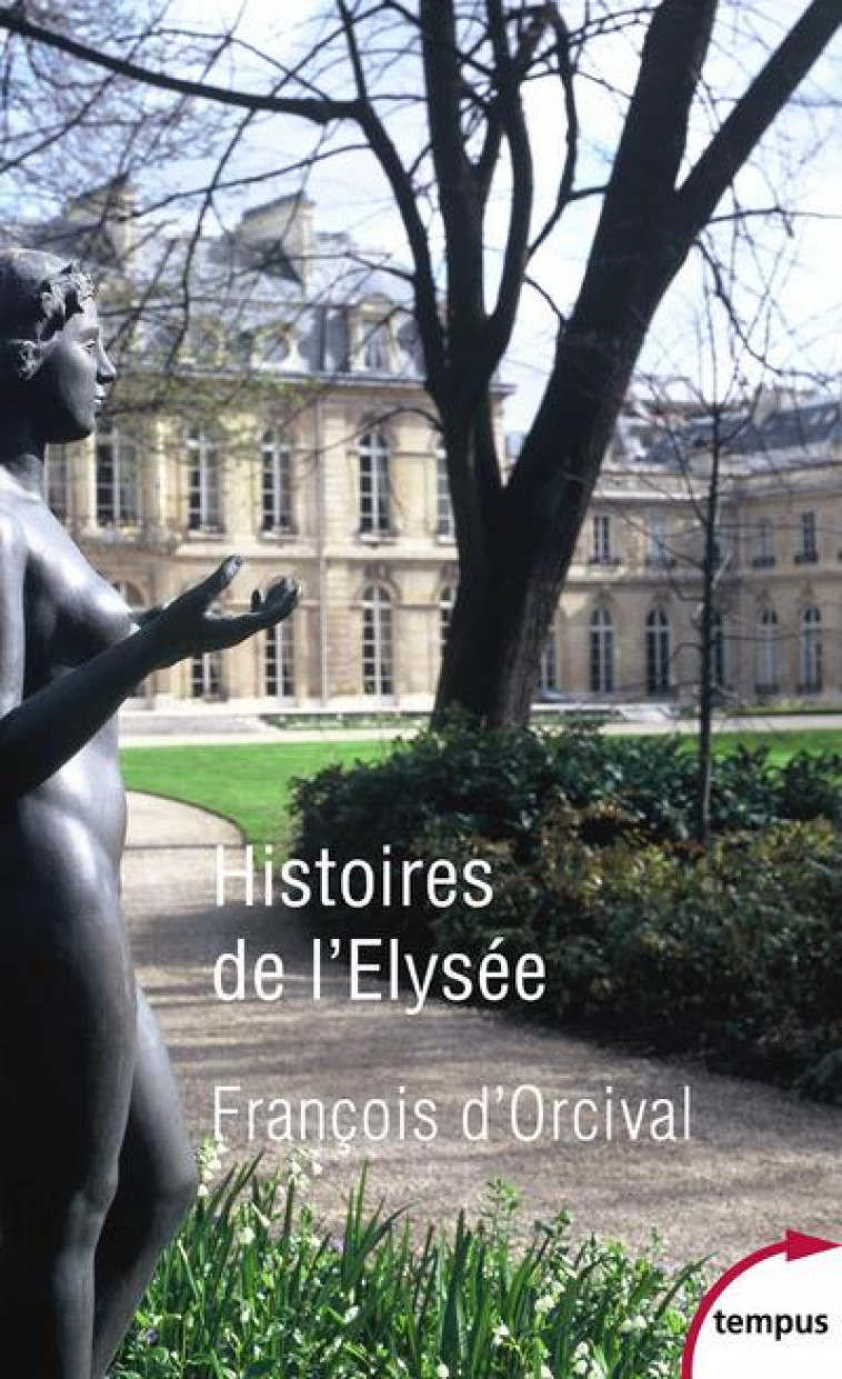 HISTOIRES DE L-ELYSEE - ORCIVAL FRANCOIS D- - Perrin